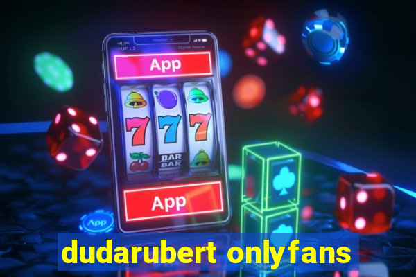 dudarubert onlyfans